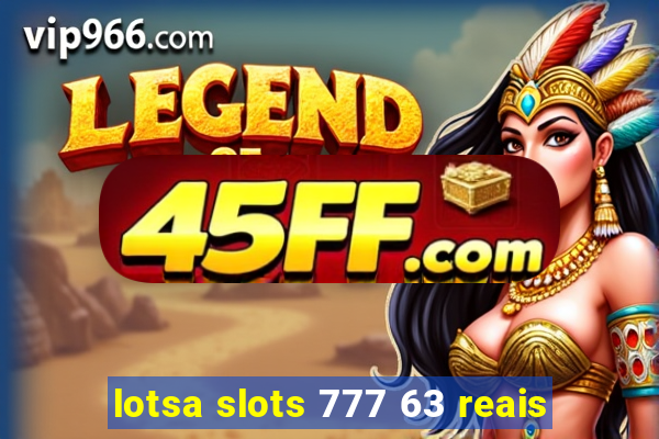 lotsa slots 777 63 reais